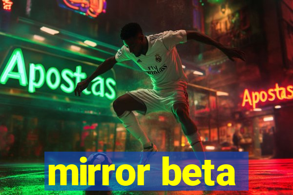 mirror beta